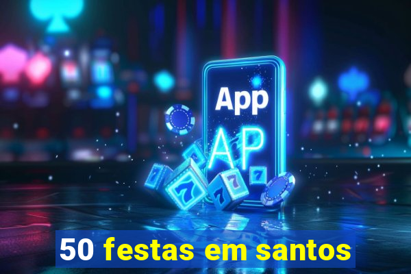 50 festas em santos